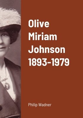 Philip Wadner - Olive Miriam Johnson 1893 - 1979, Häftad. Tillgänglighet: Lägg i varukorg