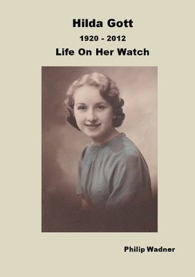 Philip Wadner - Hilda Gott 1920 - 2012 Life On Her Watch, Häftad. Tillgänglighet: Lägg i varukorg