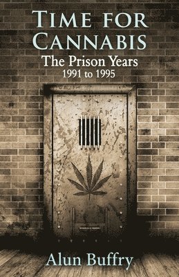 Alun Buffry Bsc, Alun Buffry BSc - Time For Cannabis - The Prison Years, Häftad