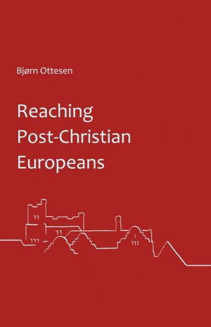 Bjorn Ottesen - Reaching Post-Christian Europeans, E-bok