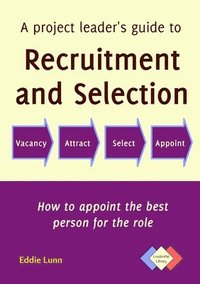 Project Leader's Guide to Recruitment and Selection