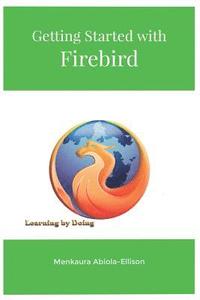 Getting Started with Firebird: Learning by Doing