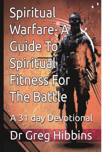 Greg Hibbins - Spiritual Warfare-A Guide To Spiritual Fitness For the Battle, E-bok
