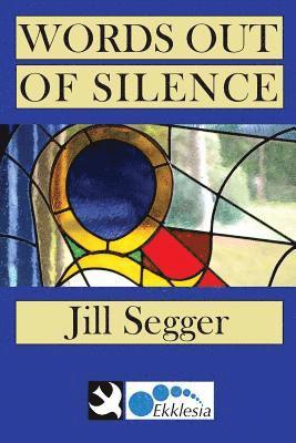 Jill Segger - Words Out of Silence, Häftad