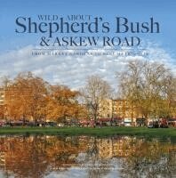 Andrew Wilson - Wild About Shepherd's Bush & Askew Road, Inbunden