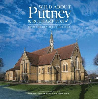 Andrew Wilson - Wild About Putney and Roehampton, Inbunden