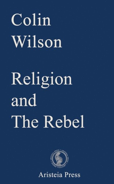 Colin Wilson - Religion and The Rebel, E-bok