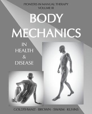 Joel E Goldthwait, Lloyd T Brown, Loring T Swaim - Body Mechanics in Health and Disease, Häftad