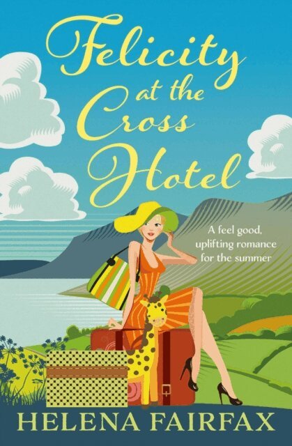 Helena Fairfax - Felicity at the Cross Hotel: a feel-good, uplifting novel, perfect for lovers of heartwarming romance, E-bok