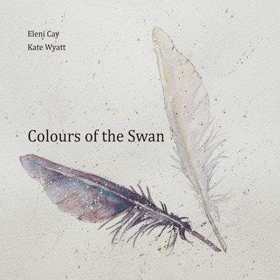 Eleni Cay, Kate Wyatt - Colours of the Swan, Häftad