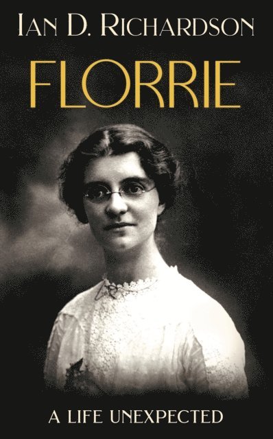 Ian D. Richardson - Florrie: A Life Unexpected, E-bok