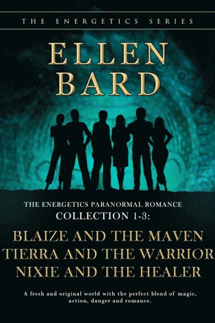 Ellen Bard - Energetics Paranormal Romance Collection 1-3: Blaize and the Maven, Tierra and the Warrior, Nixie and the Healer, E-bok