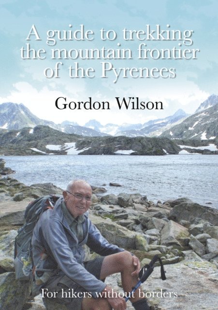 Gordon Wilson - Guide to Trekking the Mountain Frontier of the Pyrenees: For Hikers without Borders, E-bok