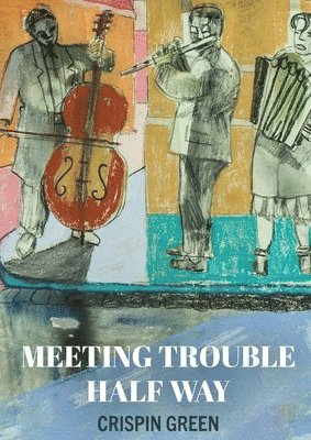 Crispin Green - Meeting Trouble Half Way, Häftad