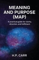 H P. Carr - MEANING AND PURPOSE (MAP), Häftad