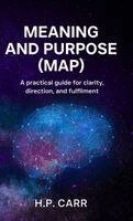 H P. Carr - MEANING AND PURPOSE (MAP), Inbunden
