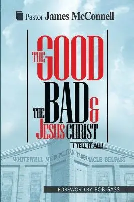 James McConnell - Good, The Bad and Jesus Christ, Häftad. Tillgänglighet: Lägg i varukorg
