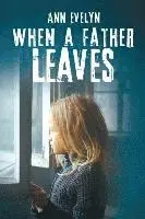 Evelyn Ann - When a Father Leaves, Häftad. Tillgänglighet: Lägg i varukorg