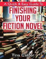 Tina Calder - Quick & Easy Guide To Finishing Your Fiction Novel: Time to get that book on sale, Häftad