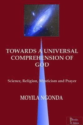 Moyila Ngonda - Towards a Universal Comprehension of God, Häftad