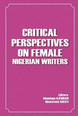 Oluwatomi Adeoti, Oludolapo Ojediran - Critical Perspectives on Female Nigerian Writers, Häftad. Tillgänglighet: Lägg i varukorg