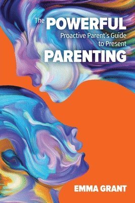 Emma Grant - Powerful Proactive Parent's Guide to Present Parenting, Häftad. Tillgänglighet: Lägg i varukorg