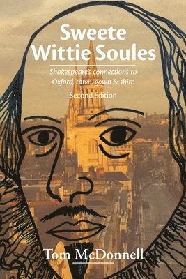 Tom McDonnell - Sweete Wittie Soules: Shakespeare's Connections To Oxford, Town, Gown and Shire, Häftad. Tillgänglighet: Lägg i varukorg