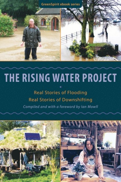Ian Mowll - Rising Water Project: Real Stories of Flooding, Real Stories of Downshifting, E-bok