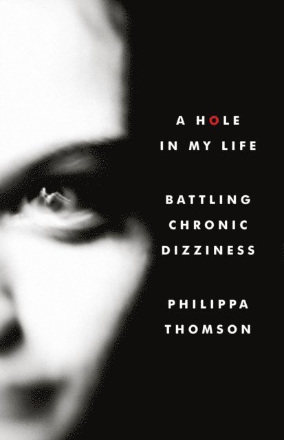 Philippa Thomson - Hole in My Life. Battling Chronic Dizziness., E-bok. Tillgänglighet: Lägg i varukorg