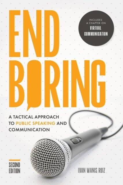Ivan Wanis Ruiz - End Boring: A Tactical Approach to Public Speaking and Communication, E-bok. Tillgänglighet: Lägg i varukorg