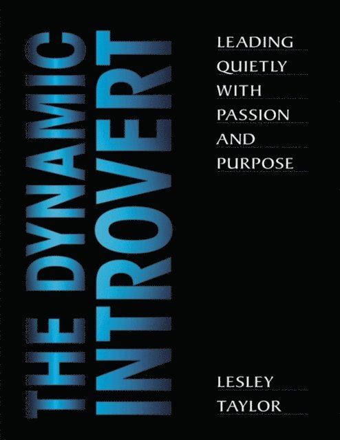 Lesley Taylor - Dynamic Introvert: Leading Quietly with Passion and Purpose, E-bok