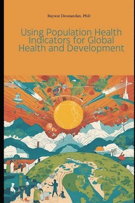 Raywat Deonandan - Using Population Health Indicators for Global Health and Development, Häftad. Tillgänglighet: Lägg i varukorg