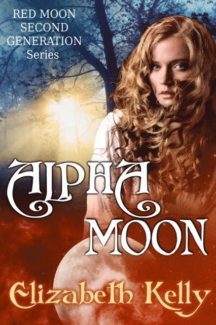 Elizabeth Kelly - Alpha Moon (Book Four, Red Moon Series), E-bok