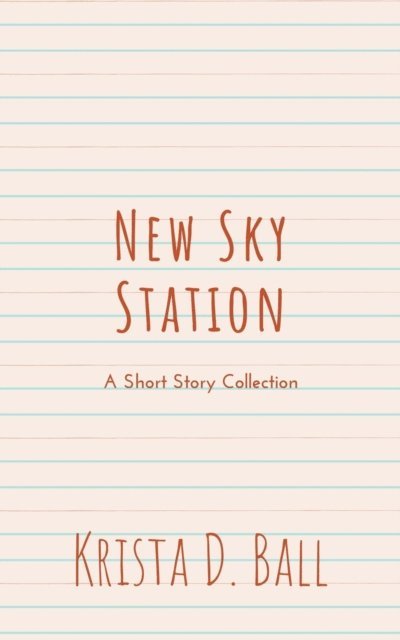Krista D. Ball - New Sky Station: A Short Story Collection, E-bok