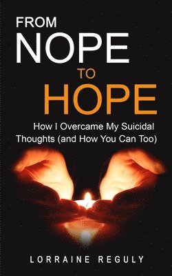 Lorraine Reguly, Lorraine Reguly - FROM NOPE TO HOPE (Black & White Edition): How I Overcame My Suicidal Thoughts (and How You Can Too), Häftad. Tillgänglighet: Lägg i varukorg