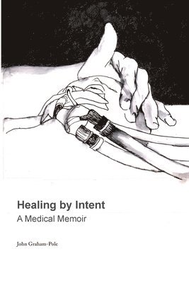 John Graham-Pole - Healing by Intent, Häftad. Tillgänglighet: Lägg i varukorg