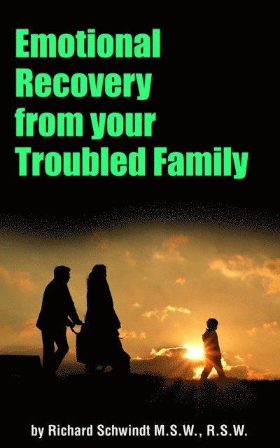 Richard Schwindt - Emotional Recovery from Your Troubled Family, E-bok