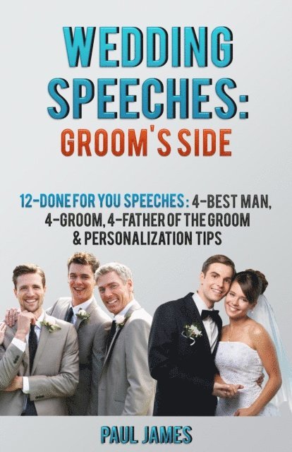 Paul James - Wedding Speeches: Groom's Side: 12 Done For You Speeches, E-bok