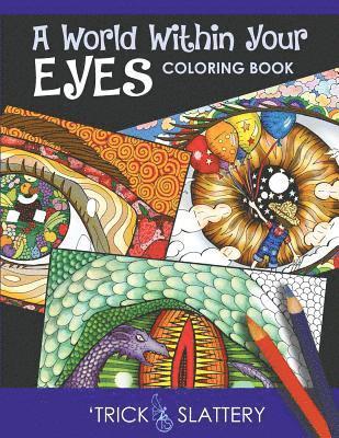 'Trick Slattery - A World Within Your Eyes Coloring Book: Creative Patterned Eyes and Reflections Adult Coloring Book, Häftad. Tillgänglighet: Lägg i varukorg