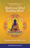 Medicine Mind Buddha Mind: Placebos, Belief, and the Power of Your Mind to Visualize