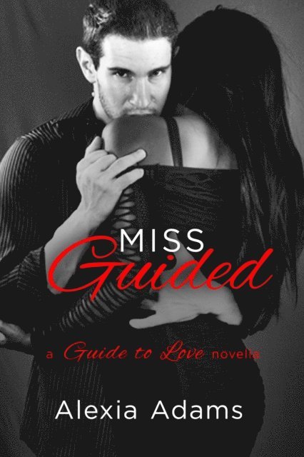 Alexia Adams - Miss Guided: A Guide to Love Novella, E-bok