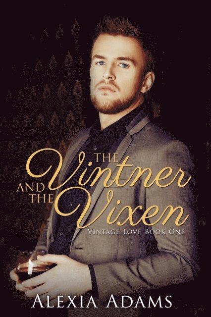 Alexia Adams - Vintner and The Vixen (Vintage Love Book 1), E-bok