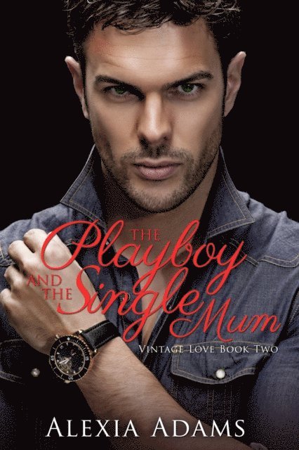Alexia Adams - Playboy and The Single Mum (Vintage Love Book 2), E-bok