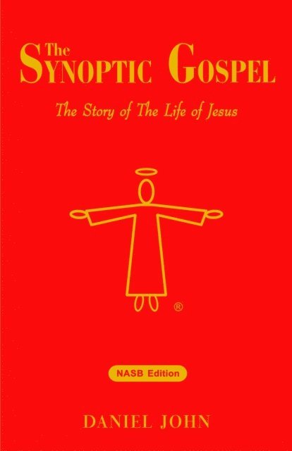 Daniel John - Synoptic Gospel: The Story of The Life of Jesus, E-bok