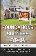 Foundations for Success - I'm Just Sayin': Eight Weeks to Real Estate Success