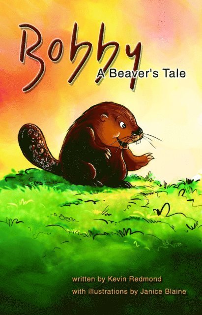 Kevin Redmond - Bobby A Beaver's Tale, E-bok