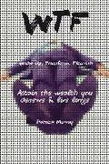 WTF-Wake Up, Transform, Flourish: Attain The Wealth You De$erve And Live Large