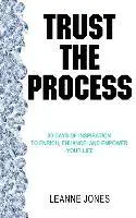 Leanne Jones - Trust the Process: 30 Days of Inspiration to Enrich, Enhance and Empower Your Life, Häftad. Tillgänglighet: Lägg i varukorg