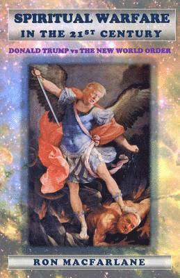 Ron K. MacFarlane - Spiritual Warfare in the 21st Century: Donald Trump Vs the New World Order, Häftad
