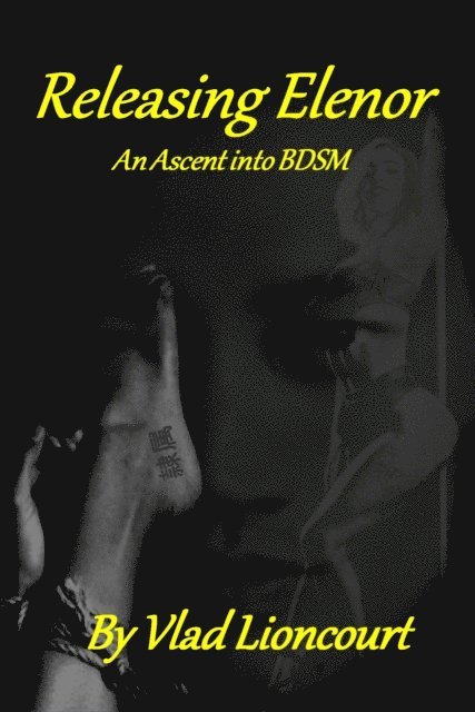 Vlad Lioncourt - Releasing Elenor: An Ascent into BDSM., E-bok. Tillgänglighet: Lägg i varukorg